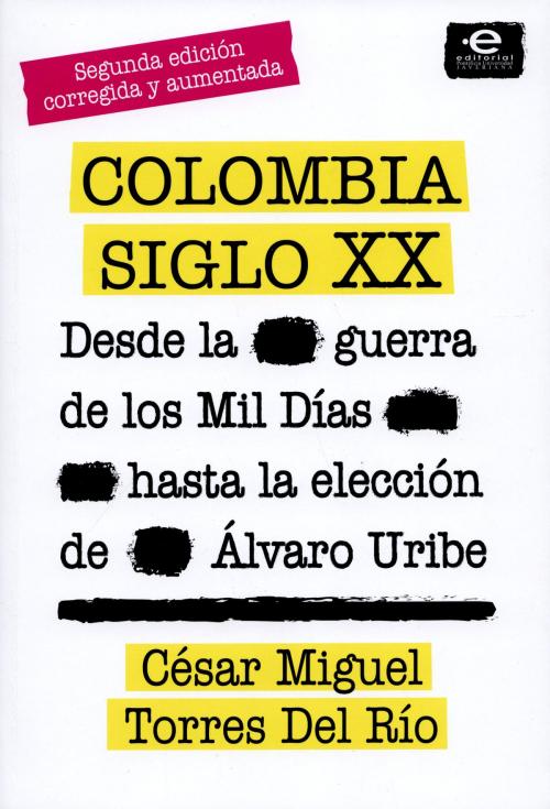 Cover of the book Colombia siglo XX by César Miguel Torres Del Río, Editorial Pontificia Universidad Javeriana