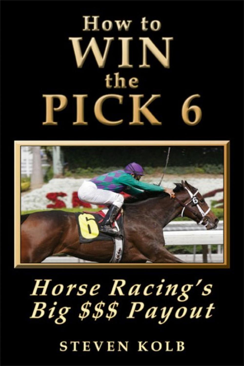 Big bigCover of How to WIN the PICK 6: Horse Racing's Big $$$ Payout