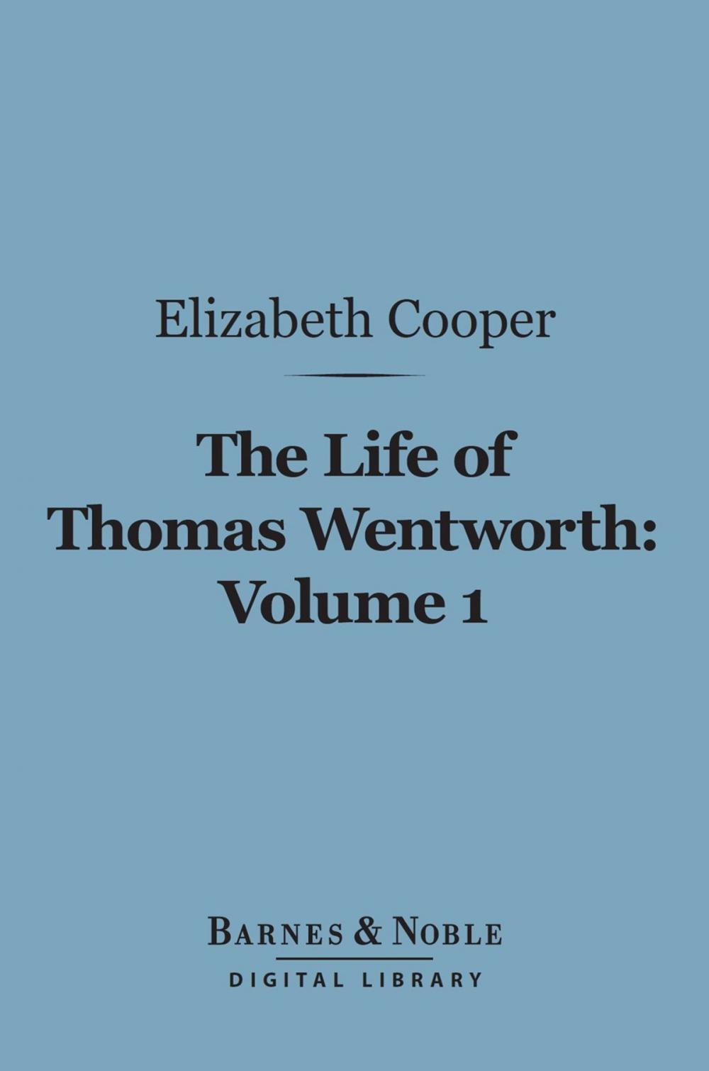 Big bigCover of The Life of Thomas Wentworth, Volume 1 (Barnes & Noble Digital Library)