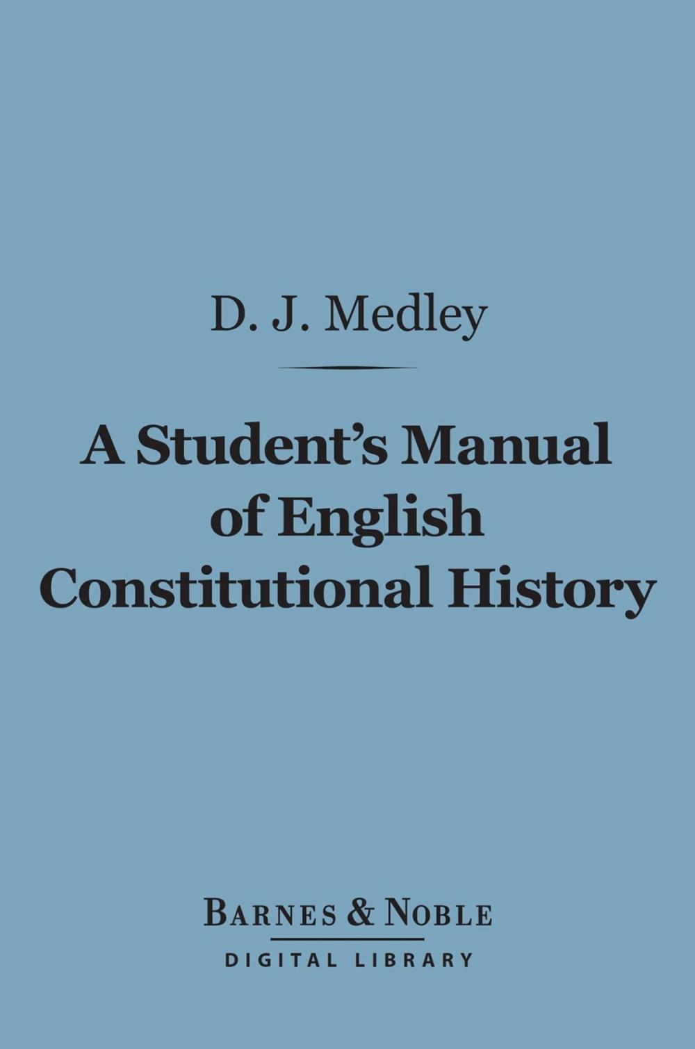 Big bigCover of A Student's Manual of English Constitutional History (Barnes & Noble Digital Library)