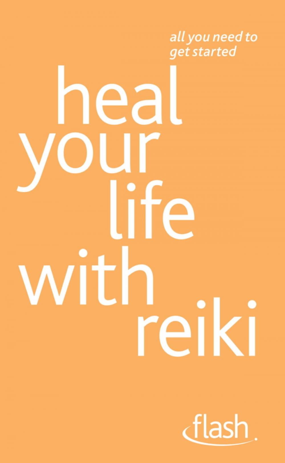 Big bigCover of Heal Your Life with Reiki: Flash