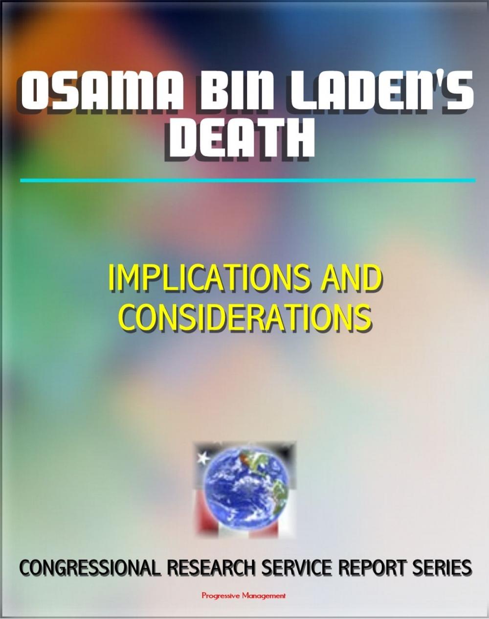 Big bigCover of Osama bin Laden’s Death: Implications and Considerations - Congressional Research Service Report