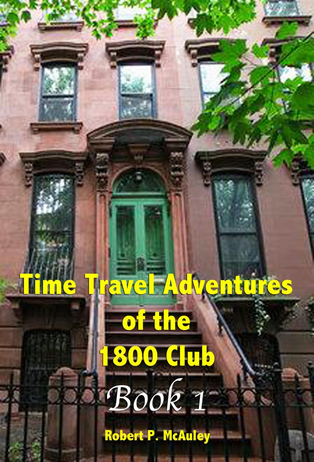 Big bigCover of Time Travel Adventures Of The 1800 Club: BOOK I