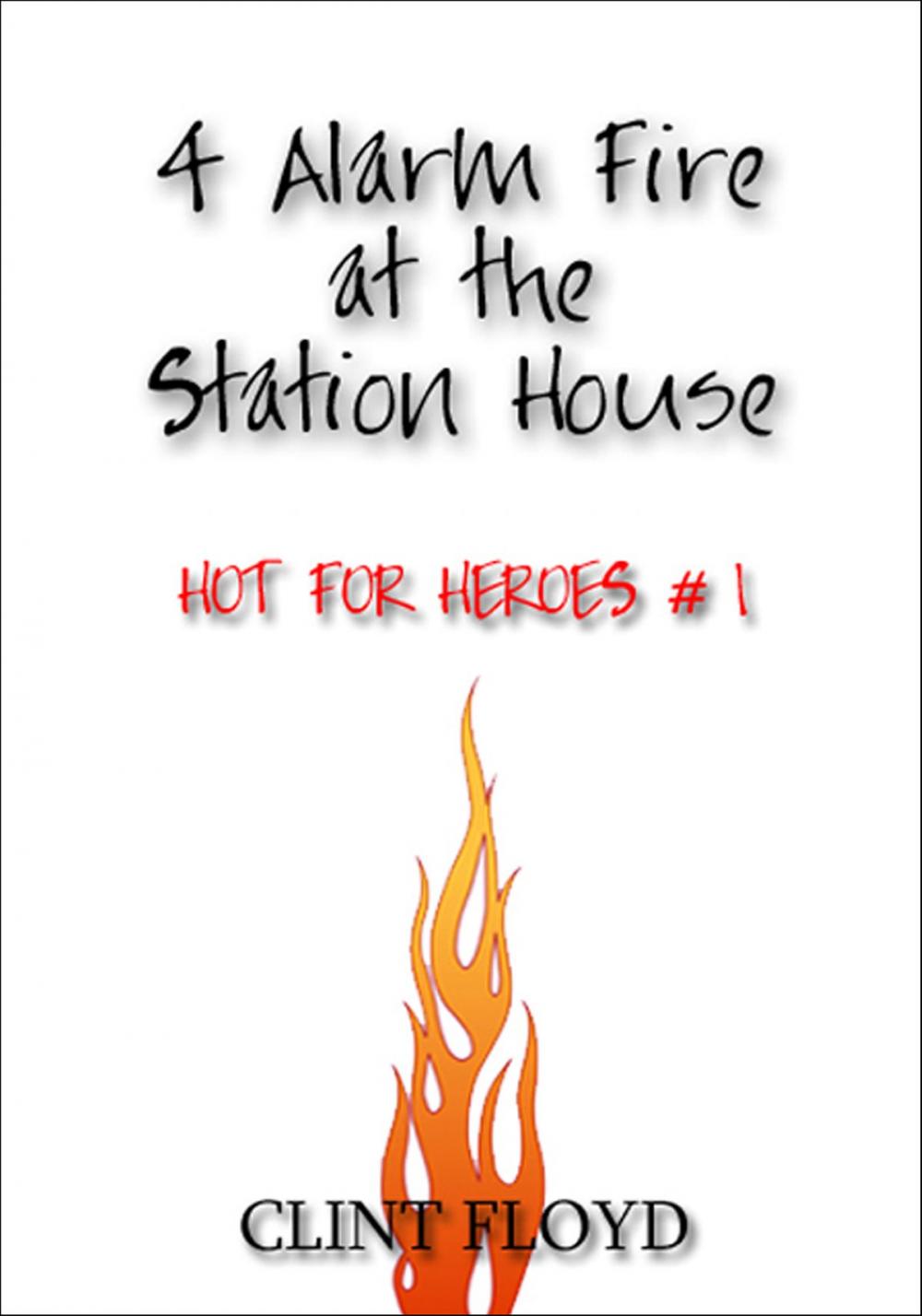 Big bigCover of 4 Alarm Fire at the Station House: Hot for Heroes #1 - Gay FireFighter Erotica