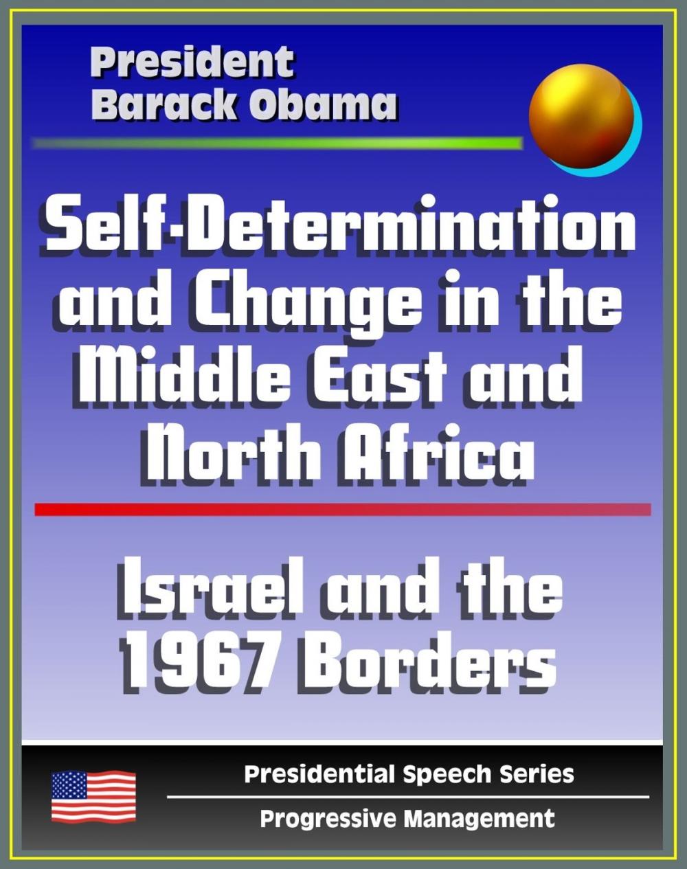 Big bigCover of Self-Determination and Change in the Middle East and North Africa: Policy Speech by President Barack Obama, May 2011 - Islam, Israel and the 1967 Borders, Palestine, Libya, Egypt, Tunisia, Iraq, Iran
