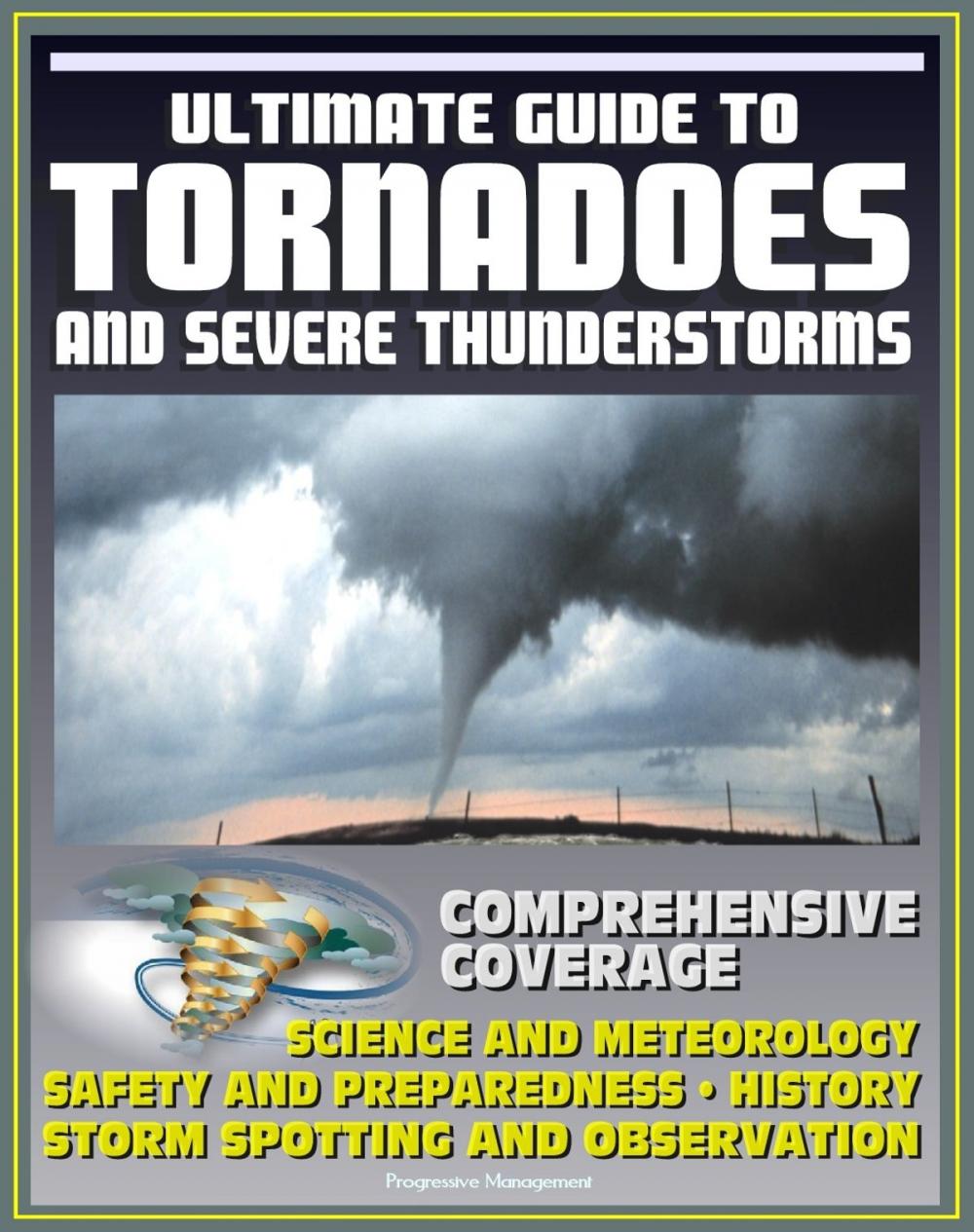 Big bigCover of 21st Century Ultimate Guide to Tornadoes and Severe Thunderstorms: Forecasting, Meteorology, Safety and Preparedness, Tornado History, Storm Spotting and Observation, Disaster Health Problems