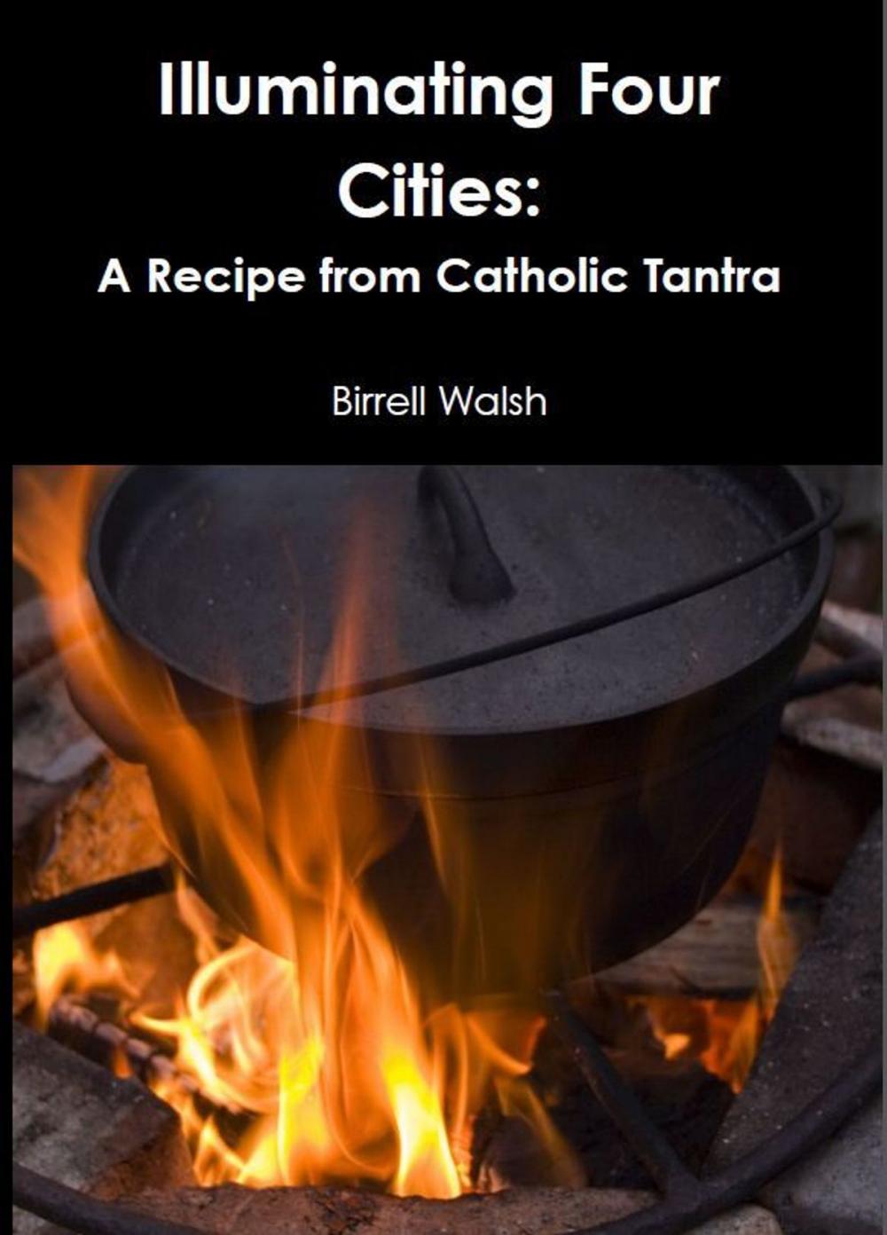 Big bigCover of Illuminating Four Cities: A Recipe from Catholic Tantra