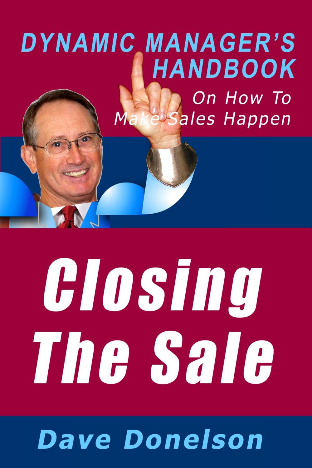 Big bigCover of Closing The Sale: The Dynamic Manager’s Handbook On How To Make Sales Happen