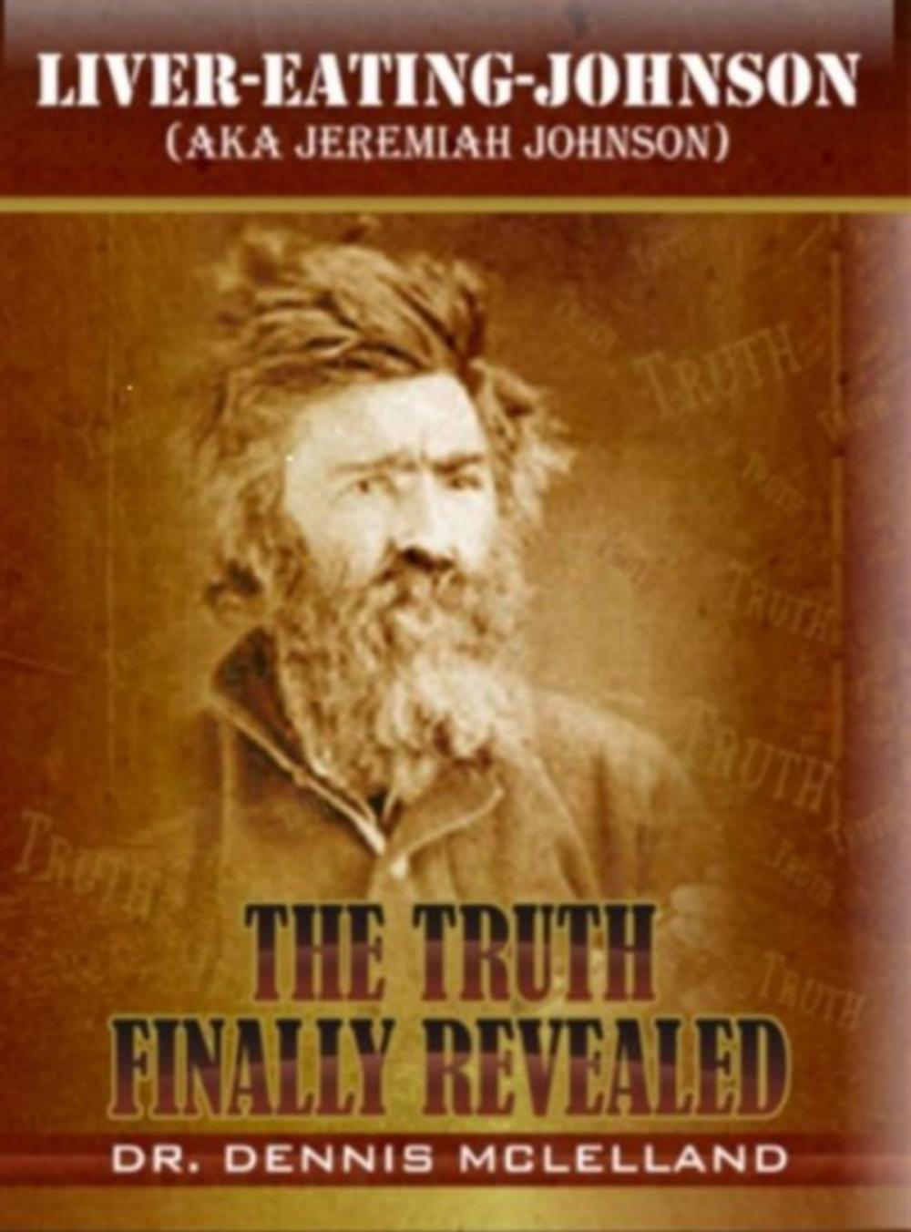 Big bigCover of Liver-Eating-Johnson: (a.k.a. Jeremiah Johnson) The Truth Finally Revealed