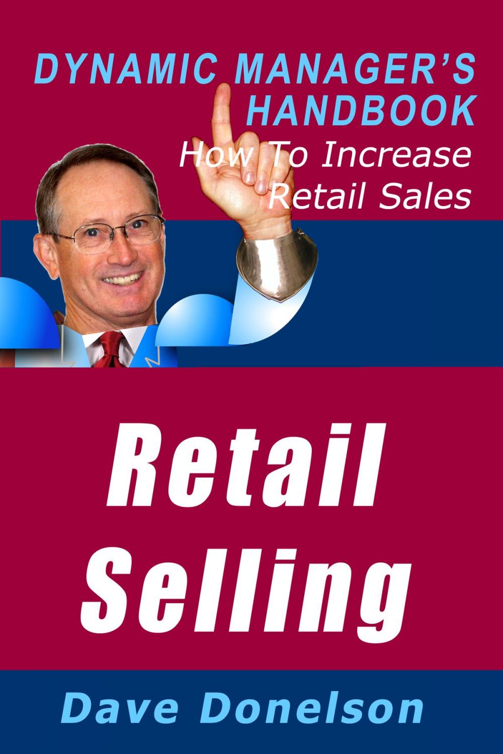 Big bigCover of Retail Selling: The Dynamic Manager’s Handbook On How To Increase Retail Sales