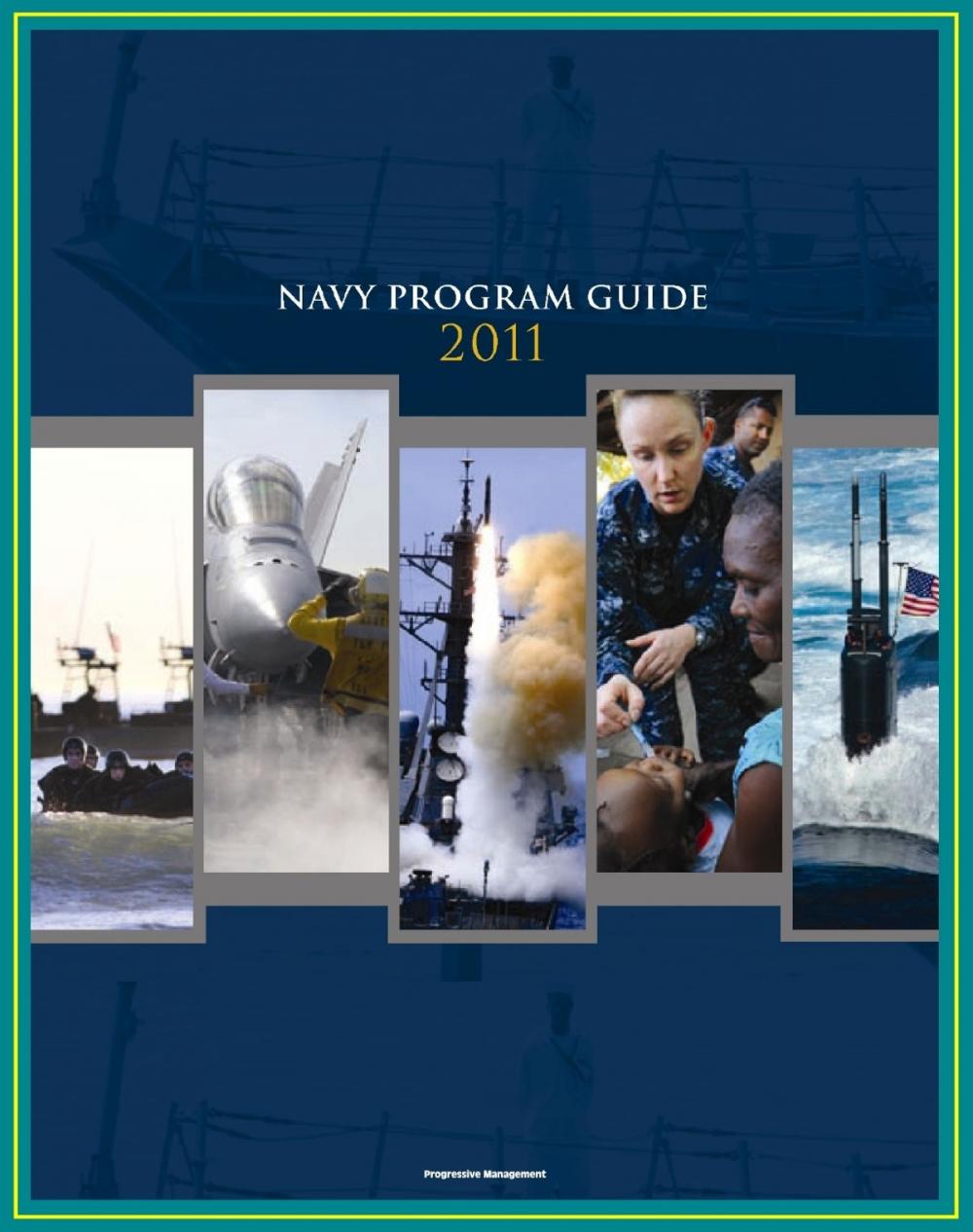 Big bigCover of 2011 Navy Program Guide: Key Systems, Programs, Initiatives including Ships, Submarines, Aircraft, Carriers, Weapons, Electronics, Sensors, Surface Combatants, Expeditionary Forces, Data Systems