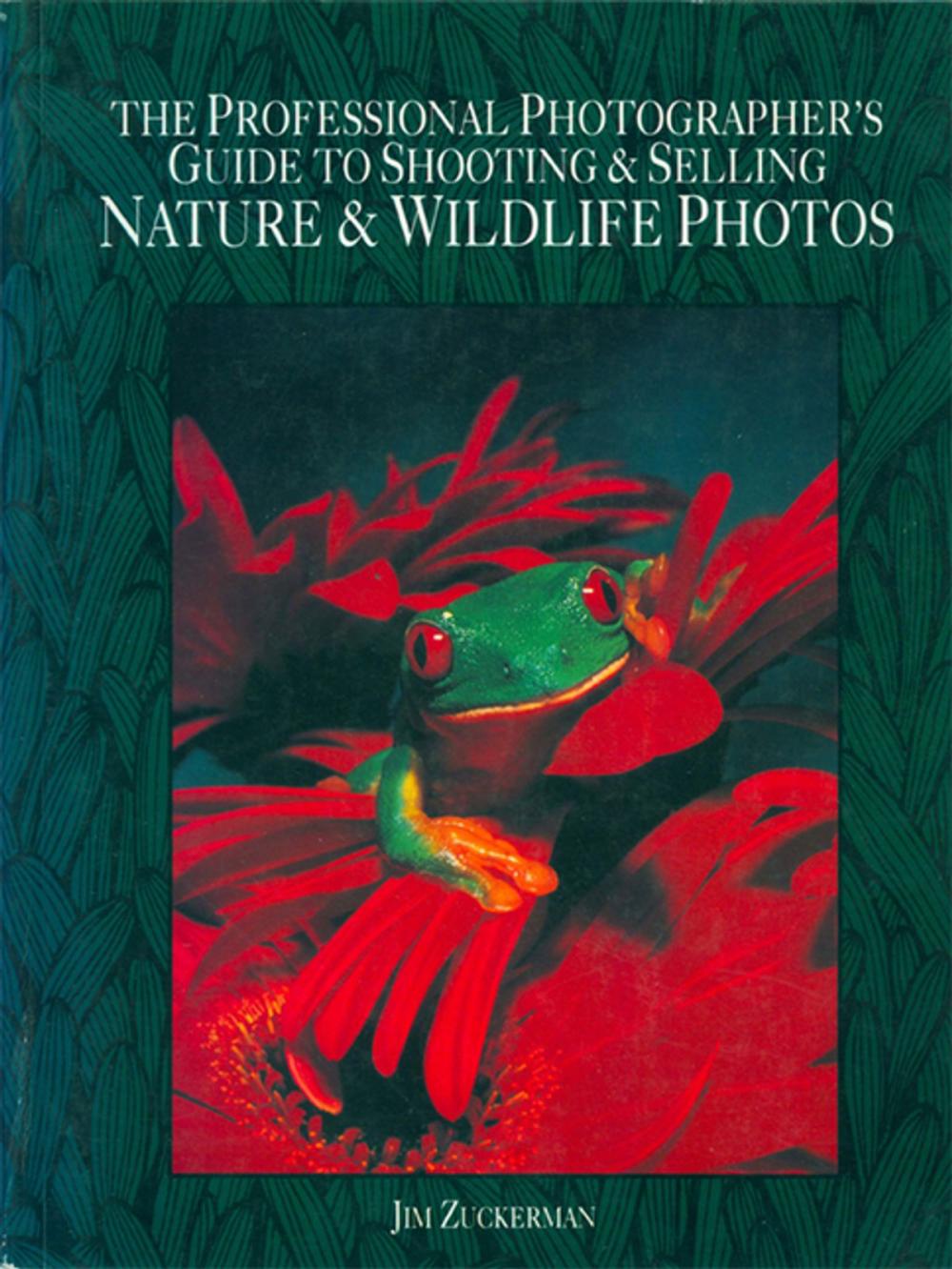 Big bigCover of The Professional Photographer's Guide to Shooting & Selling Nature & Wildlife Photos