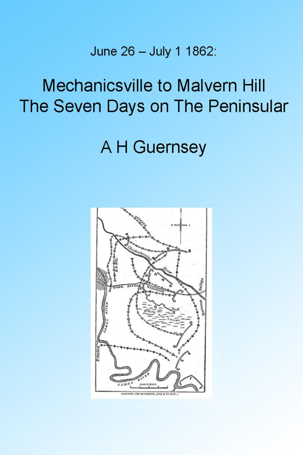 Big bigCover of Mechanicsville to Malvern Hill: The Seven Days on The Peninsular, Illustrated.