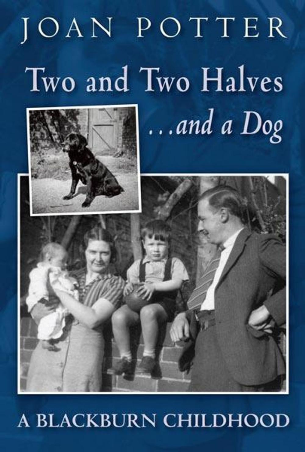 Big bigCover of Two and Two Halves ... and a dog. A Blackburn Childhood