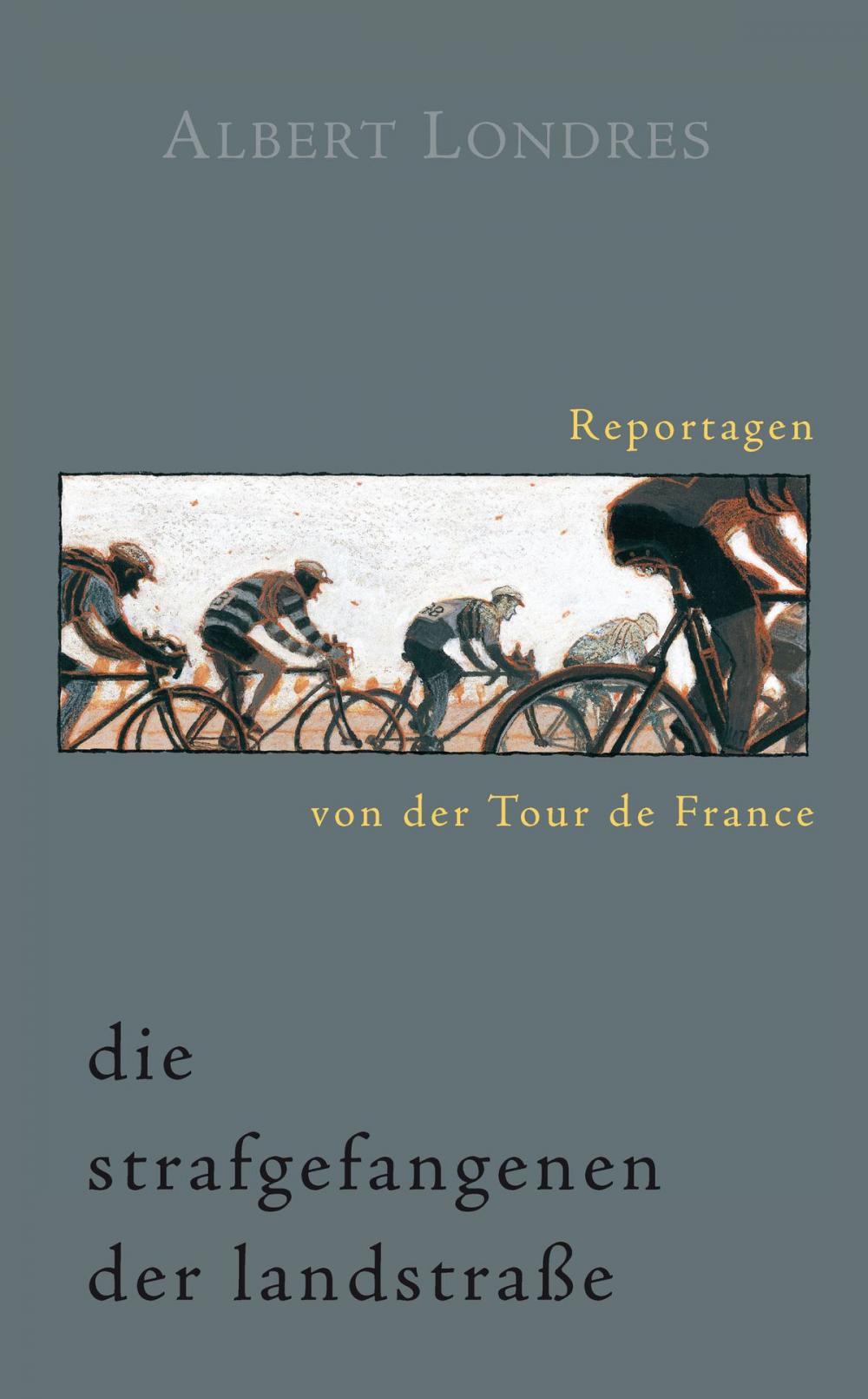 Big bigCover of Die Strafgefangenen der Landstraße. Reportagen von der Tour de France.