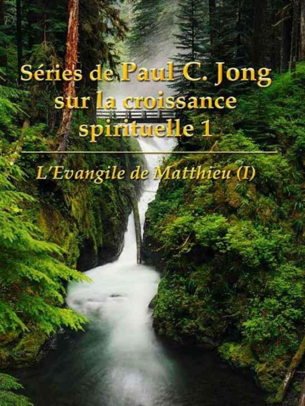 Big bigCover of L'Evangile de Matthieu (I) - Séries de Paul C. Jong sur la croissance spirituelle 1