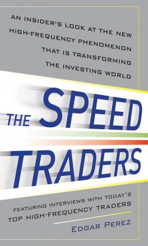 Cover of the book The Speed Traders: An Insider’s Look at the New High-Frequency Trading Phenomenon That is Transforming the Investing World by Robin Nixon