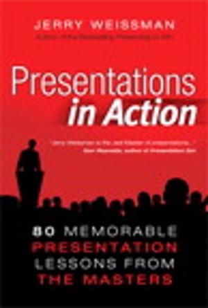 Book cover of Presentations in Action: 80 Memorable Presentation Lessons from the Masters