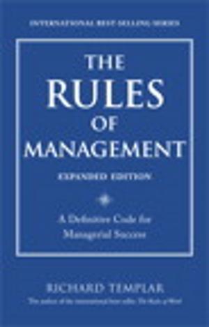 Cover of the book The Rules of Management, Expanded Edition: A Definitive Code for Managerial Success by Mark Zandi, Satyajit Das, John Authers, George Chacko, Carolyn L. Evans, Hans Gunawan, Anders L. Sjoman