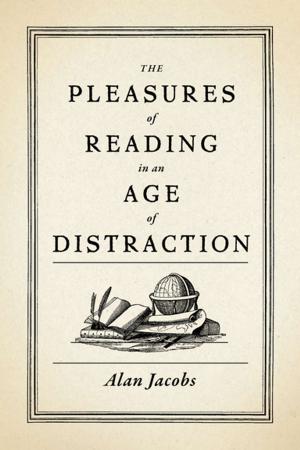 Cover of the book The Pleasures of Reading in an Age of Distraction by Richard Kieckhefer