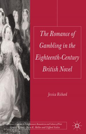 Cover of the book The Romance of Gambling in the Eighteenth-Century British Novel by J. Friend