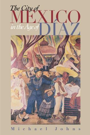 Cover of the book The City of Mexico in the Age of Díaz by Eddie Wilson, Jesse Sublett