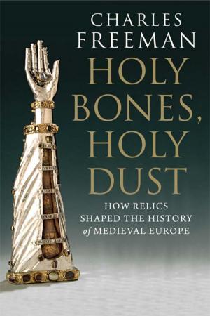Cover of the book Holy Bones, Holy Dust: How Relics Shaped the History of Medieval Europe by Coll Thrush