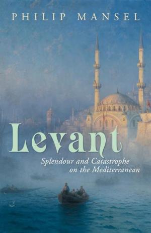 Book cover of Levant: Splendour and Catastrophe on the Mediterranean