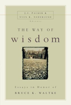 Cover of the book The Way of Wisdom by H. Wayne House, J. Randall Price
