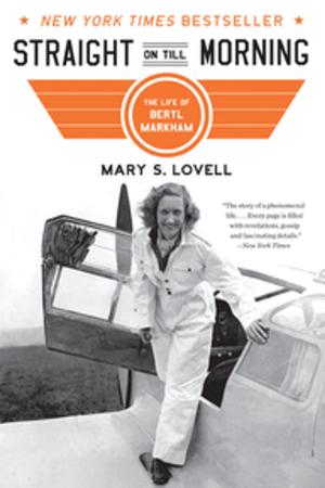 Cover of the book Straight on Till Morning: The Life of Beryl Markham by Kyle L. Davies