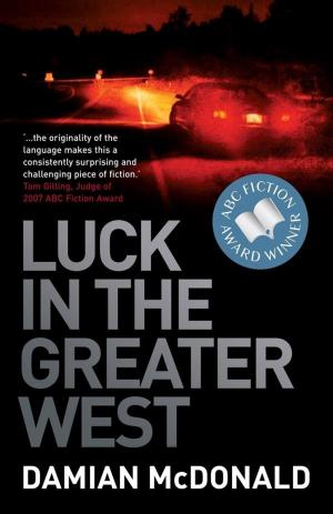 Cover of the book Luck in the Greater West by Grantlee Kieza
