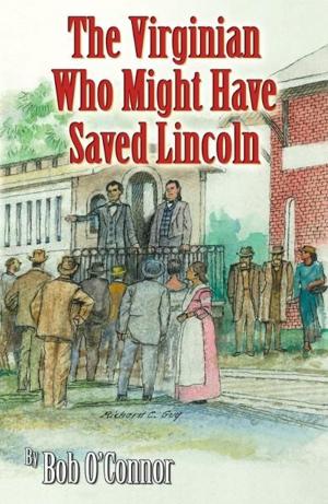 Cover of the book The Virginian Who Might Have Saved Lincoln by Deborah H. Herting