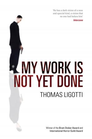 Cover of My Work Is Not Yet Done by Thomas Ligotti, Ebury Publishing