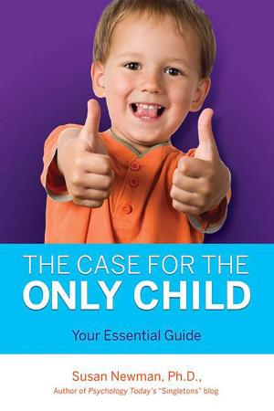 Cover of the book The Case for Only Child by Jennifer Waldburger, LCSW, Jill Spivack, LMSW