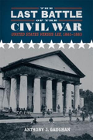 Cover of the book The Last Battle of the Civil War by Michael L. Kurtz, Morgan D. Peoples