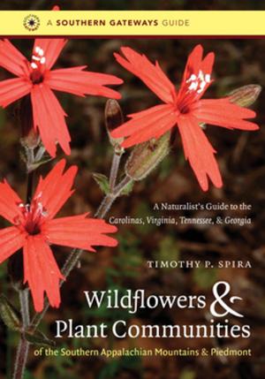 Cover of the book Wildflowers and Plant Communities of the Southern Appalachian Mountains and Piedmont by Shane J. Maddock