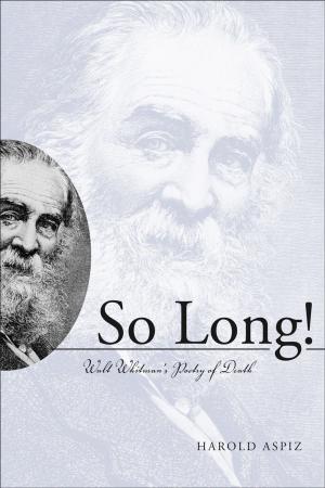 Cover of the book So Long! Walt Whitman's Poetry of Death by Jon Muller, Gerald F. Schroedl, Hypatia Kelly, John F. Scarry, Robert L. Hall, Tristram R. Kidder, Claudine Payne, Cameron B. Wesson