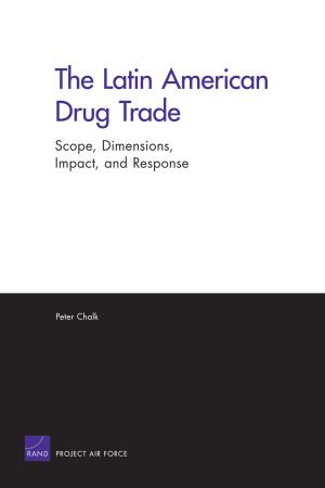 Cover of the book The Latin American Drug Trade by Molly Dunigan, Dick Hoffmann, Peter Chalk, Brian Nichiporuk, Paul DeLuca