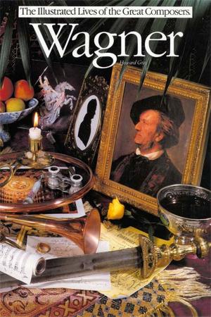 Cover of the book Wagner: Illustrated Lives Of The Great Composers by Peter Pickow