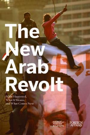 Cover of the book The New Arab Revolt: What Happened, What It Means, and What Comes Next by David A. Shirk