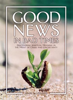 Cover of the book Good News in Bad Times by Deacon Tom Sherdian