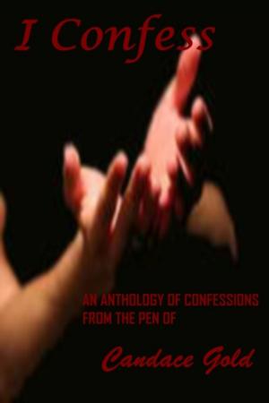 Cover of the book I Confess: An Anthology of Confessions by Candace Gold