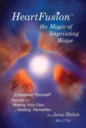 Cover of the book HeartFusion(tm), The Magic of Imprinting Water by Richard F. Groves, Henriette Anne Klauser