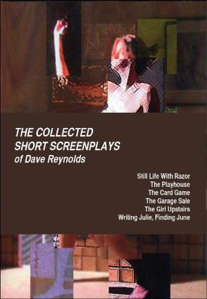 Cover of the book The Collected Short Screenplays of Dave Reynolds by Johnnie W. Lewis