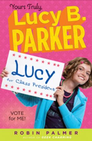 Cover of the book Yours Truly, Lucy B. Parker: Vote for Me! by Jacqueline Woodson