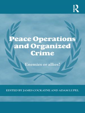 Cover of the book Peace Operations and Organized Crime by Thomas Mason, Jr., Stephen D. Luft, Mari Noda, Yui Iimori Ramdeen