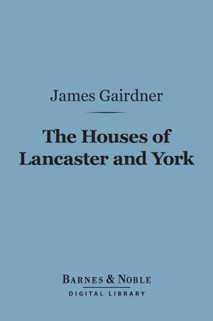 Cover of the book The Houses of Lancaster and York (Barnes & Noble Digital Library) by C. Alphonso Smith