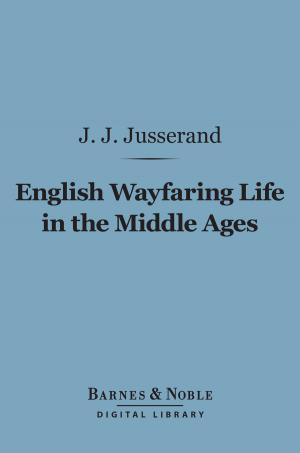 Cover of the book English Wayfaring Life in the Middle Ages (Barnes & Noble Digital Library) by J. M. Barrie