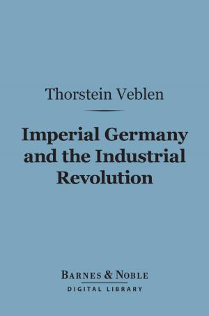 Cover of the book Imperial Germany and the Industrial Revolution (Barnes & Noble Digital Library) by Friedrich Nietzsche