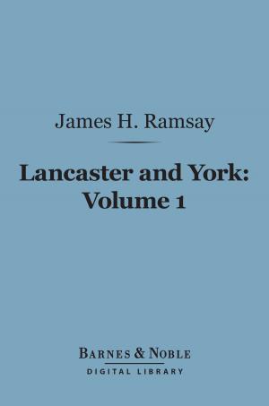 Cover of the book Lancaster and York, Volume 1 (Barnes & Noble Digital Library) by Alexandre Dumas, G. E. Mitton